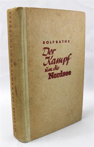 Buch - "Der Kampf um die Nordsee" Rolf Bathe, 1941